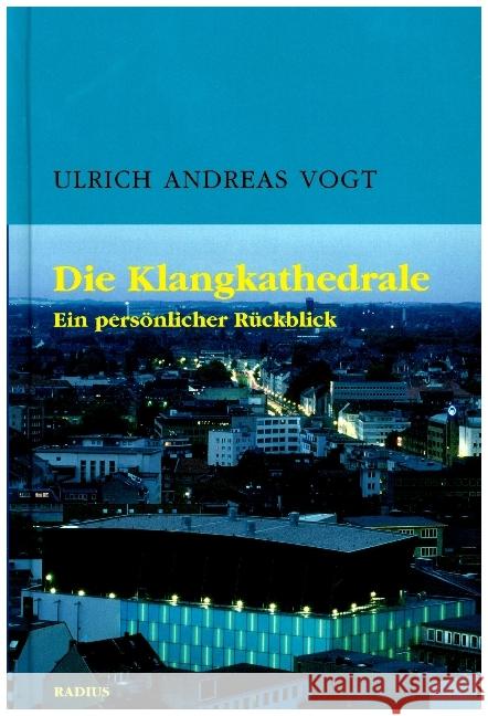 Die Klangkathedrale : Ein persönlicher Rückblick Vogt, Ulrich Andreas 9783871735172 Radius-Verlag - książka