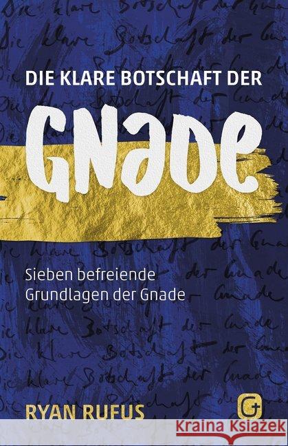 Die klare Botschaft der Gnade : Sieben befreiende Grundlagen der Gnade Rufus, Ryan 9783959330565 Grace today Verlag - książka