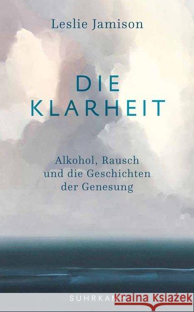 Die Klarheit : Alkohol, Rausch und die Geschichten der Genesung Jamison, Leslie 9783518470527 Suhrkamp - książka