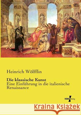 Die klassische Kunst: Eine Einführung in die italienische Renaissance Heinrich Wölfflin 9783737205122 Vero Verlag - książka