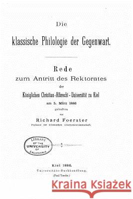 Die klassische Philologie der gegenwart Foerster, Richard 9781516939183 Createspace - książka