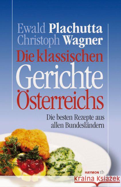 Die klassischen Gerichte Österreichs : Die besten Rezepte aus allen Bundesländern Plachutta, Ewald Wagner, Christoph  9783852188485 Haymon Verlag - książka