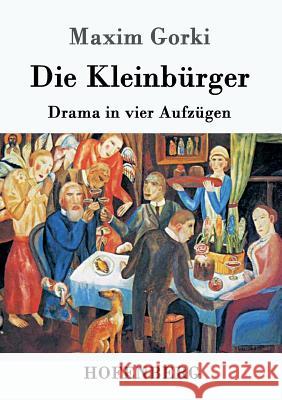 Die Kleinbürger: Drama in vier Aufzügen Maxim Gorki 9783861995180 Hofenberg - książka