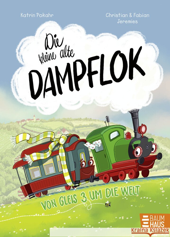 Die kleine alte Dampflok - Von Gleis 3 um die Welt Pokahr, Katrin 9783833909511 Baumhaus Medien - książka