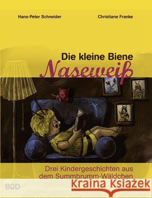 Die kleine Biene Naseweiß: Drei Kindergeschichten aus dem Summbrumm-Wäldchen Schneider, Hans-Peter 9783839128992 Books on Demand - książka