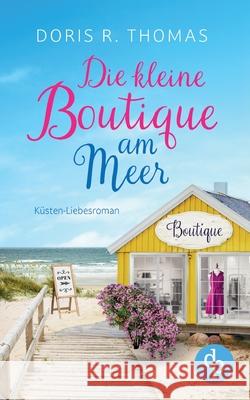 Die kleine Boutique am Meer (Nur bei uns!): K?sten-Liebesroman Doris R. Thomas 9783989984745 Thalia Bucher Gmbh - książka