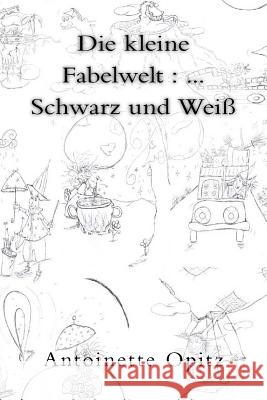 Die kleine Fabelwelt: ... Schwarz und Weiß Opitz, Antoinette 9781517213558 Createspace - książka
