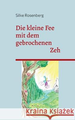 Die kleine Fee mit dem gebrochenen Zeh Silke Rosenberg 9783756862542 Books on Demand - książka