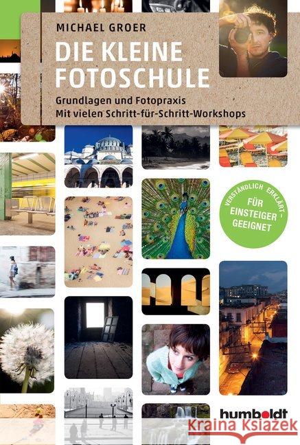 Die kleine Fotoschule : Grundlagen und Fotopraxis. Mit vielen Schritt-für Schritt-Workshops. Verständlich erklärt - Für Einsteiger geeignet Groer, Michael 9783869103631 Humboldt - książka