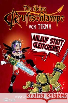 Die kleine Gruftschlampe - Anlauf statt Gleitcreme! Neumann, Mathias Tikwa 9781494467531 Createspace - książka