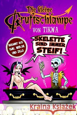 Die kleine Gruftschlampe - Skelette sind immer steif! Neumann, Mathias Tikwa 9781493778058 Createspace - książka