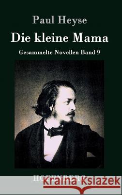 Die kleine Mama: Gesammelte Novellen Band 9 Paul Heyse 9783843028202 Hofenberg - książka