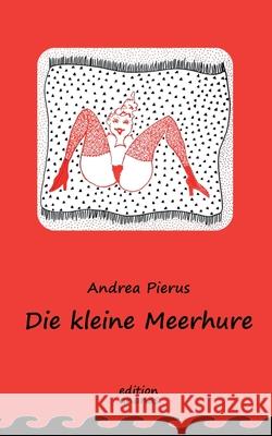 Die kleine Meerhure Andrea Pierus 9783347052918 Tredition Gmbh - książka