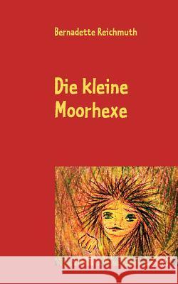 Die kleine Moorhexe: Ein Märchen Reichmuth, Bernadette 9783848206278 Books on Demand - książka