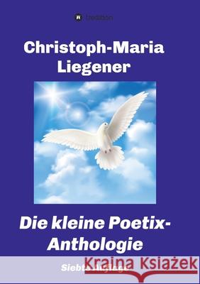 Die kleine Poetix-Anthologie: 7. Auflage Christoph-Maria Liegener 9783347034440 Tredition Gmbh - książka