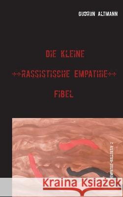 Die kleine rassistische Empathie Fibel: Empathie-Kollektiv 2 Gudrun Altmann 9783750496057 Books on Demand - książka