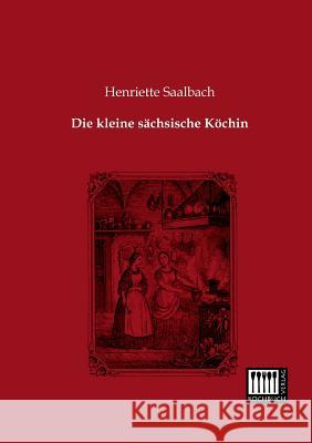 Die Kleine Sachsische Kochin Henriette Saalbach 9783944350370 Kochbuch-Verlag - książka