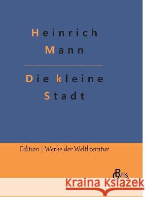 Die kleine Stadt Redaktion Groels-Verlag Heinrich Mann  9783988289889 Grols Verlag - książka