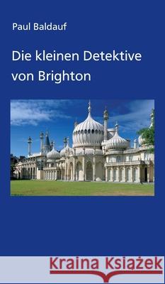 Die kleinen Detektive von Brighton Paul Baldauf 9783347140806 Tredition Gmbh - książka