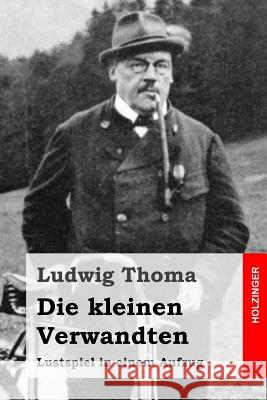 Die kleinen Verwandten: Lustspiel in einem Aufzug Thoma, Ludwig 9781515297420 Createspace - książka