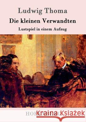 Die kleinen Verwandten: Lustspiel in einem Aufzug Ludwig Thoma 9783861991021 Hofenberg - książka