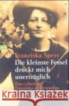 Die Kleinste Fessel Druckt Mich Unertraglich Franziska Sperr 9783442731527 Verlagsgruppe Random House GmbH