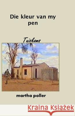 Die Kleur van my Pen: Tuiskoms Martha Poller 9798426595262 Independently Published - książka