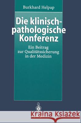 Die Klinisch-Pathologische Konferenz: Ein Beitrag Zur Qualitätssicherung in Der Medizin Helpap, Burkhard 9783540614128 Not Avail - książka