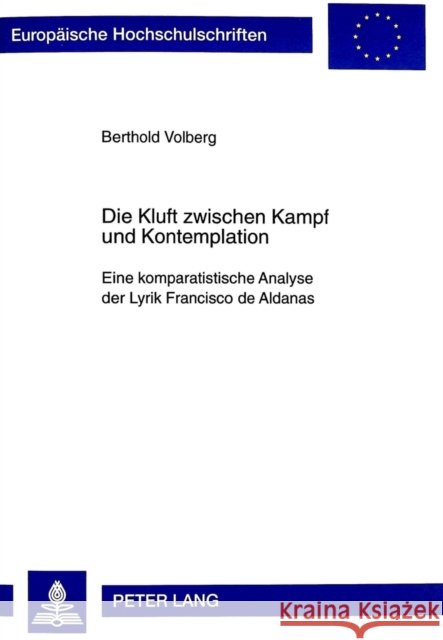 Die Kluft Zwischen Kampf Und Kontemplation: Eine Komparatistische Analyse Der Lyrik Francisco de Aldanas Volberg, Berthold 9783631343999 Peter Lang Gmbh, Internationaler Verlag Der W - książka