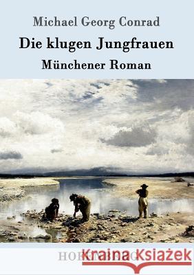 Die klugen Jungfrauen: Münchener Roman Michael Georg Conrad 9783861993759 Hofenberg - książka