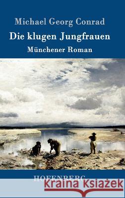 Die klugen Jungfrauen: Münchener Roman Michael Georg Conrad 9783861993766 Hofenberg - książka