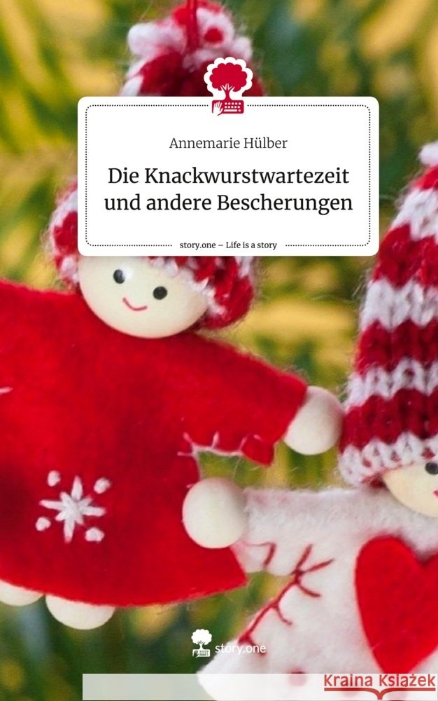 Die Knackwurstwartezeit und andere Bescherungen. Life is a Story - story.one Hülber, Annemarie 9783711570345 story.one publishing - książka