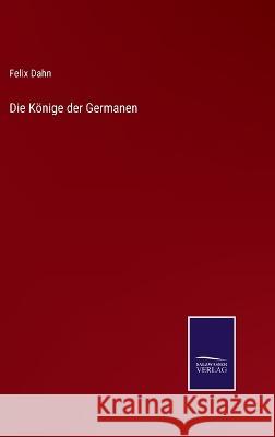 Die Könige der Germanen Dahn, Felix 9783375087715 Salzwasser-Verlag - książka