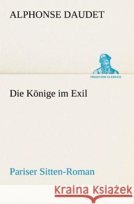 Die Könige im Exil Daudet, Alphonse 9783842406582 TREDITION CLASSICS - książka