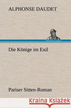 Die Könige im Exil Daudet, Alphonse 9783847246015 TREDITION CLASSICS - książka