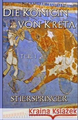Die Königin von Kreta: Teil I: Stierspringer Opelt, Rüdiger 9781542495028 Createspace Independent Publishing Platform - książka