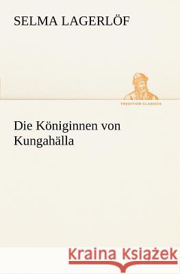 Die Königinnen von Kungahälla Lagerlöf, Selma 9783847236177 TREDITION CLASSICS - książka