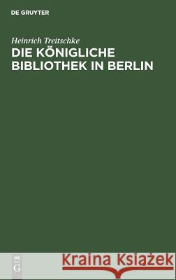 Die Königliche Bibliothek in Berlin Heinrich Treitschke 9783111121642 De Gruyter - książka