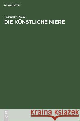 Die künstliche Niere Nosé, Yukihiko 9783110036930 Walter de Gruyter - książka