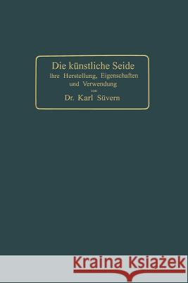 Die Künstliche Seide: Ihre Herstellung, Eigenschaften Und Verwendung Süvern, Karl 9783662360606 Springer - książka
