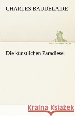 Die künstlichen Paradiese Baudelaire, Charles 9783842467859 TREDITION CLASSICS - książka