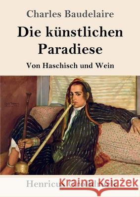 Die künstlichen Paradiese (Großdruck): Von Haschisch und Wein Charles Baudelaire 9783847844105 Henricus - książka