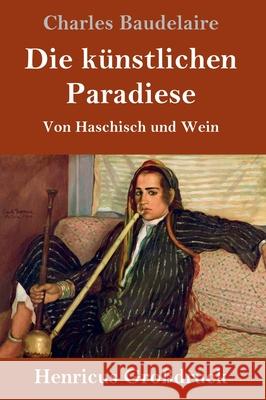 Die künstlichen Paradiese (Großdruck): Von Haschisch und Wein Charles Baudelaire 9783847844112 Henricus - książka