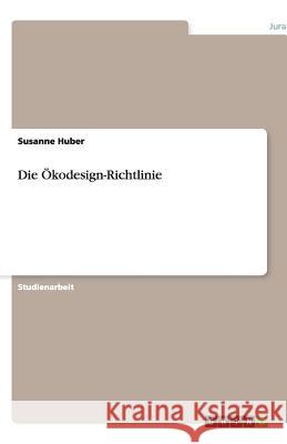 Die Ökodesign-Richtlinie Susanne Huber 9783640512515 Grin Verlag - książka