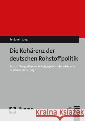 Die Koharenz Der Deutschen Rohstoffpolitik: Ressortubergreifendes Selbstgesprach Oder Wirksame Politikkoordinierung? Laag, Benjamin 9783848727902 Nomos Verlagsgesellschaft - książka