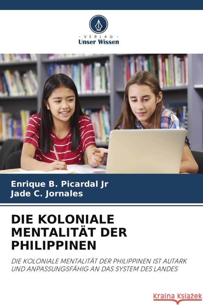 DIE KOLONIALE MENTALITÄT DER PHILIPPINEN Picardal Jr, Enrique B., Jornales, Jade  C. 9786204877983 Verlag Unser Wissen - książka