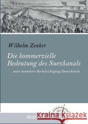 Die kommerzielle Bedeutung des Suezkanals Zenker, Wilhelm 9783954271566 Maritimepress - książka
