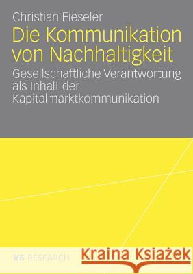 Die Kommunikation Von Nachhaltigkeit: Gesellschaftliche Verantwortung ALS Inhalt Der Kapitalmarktkommunikation Fieseler, Christian 9783531159027 Vs Verlag F R Sozialwissenschaften - książka