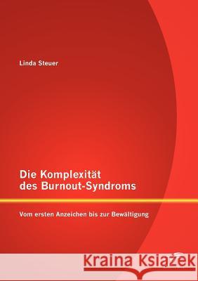 Die Komplexität des Burnout-Syndroms: Vom ersten Anzeichen bis zur Bewältigung Steuer, Linda 9783842880429 Diplomica Verlag Gmbh - książka