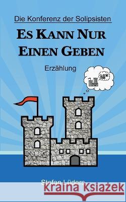 Die Konferenz der Solipsisten: Es kann nur einen geben Stefan Lüders 9783756221059 Books on Demand - książka